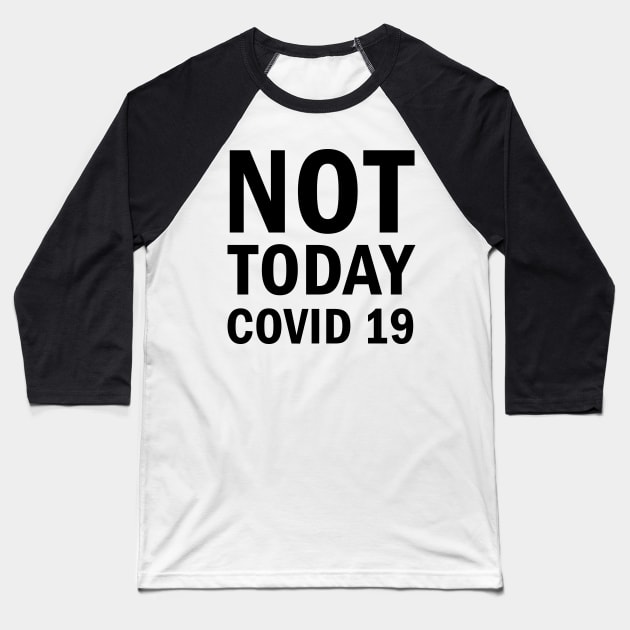 Not Today Covid 19 Baseball T-Shirt by valentinahramov